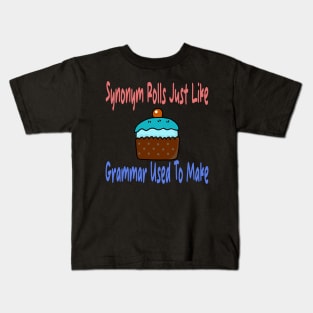 Synonym Rolls Just Like Grammar Used To Make Kids T-Shirt